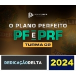 O PLANO PERFEITO PF E PRF - Turma 02 (DEDICAÇÃO DELTA 2024)